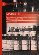 Modern Flu British Medical Science And The Viralisation Of Influenza 18901950 Michael Bresalier