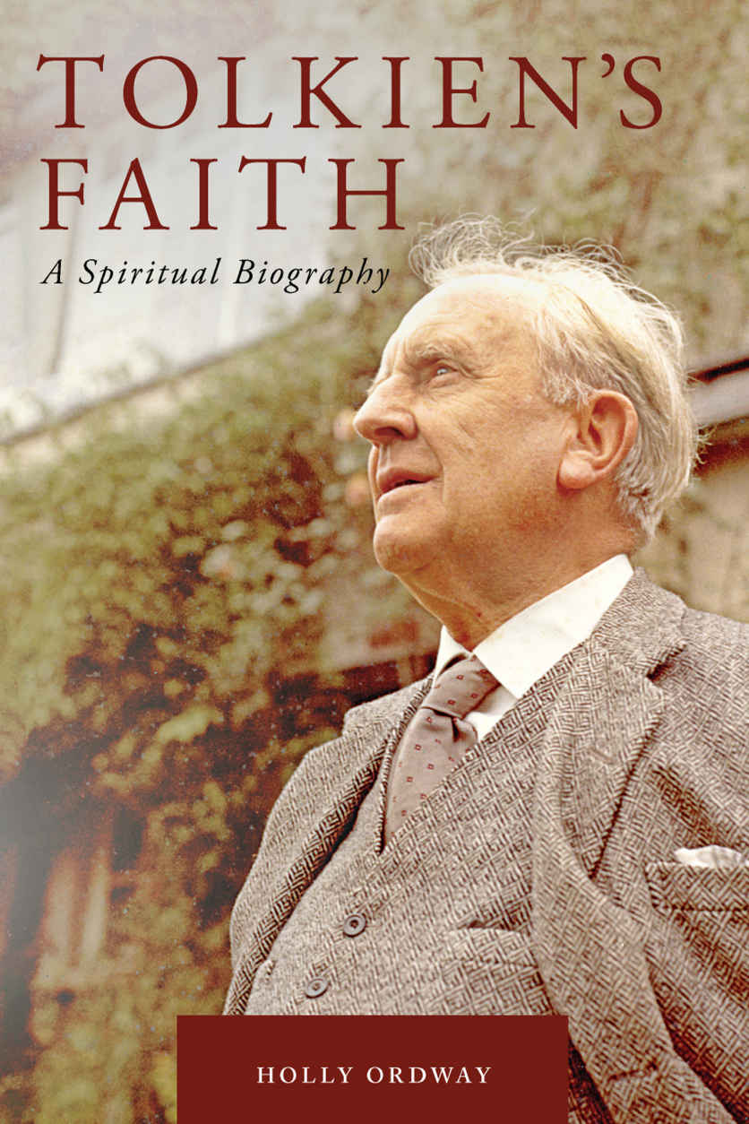 Tolkiens Faith A Spiritual Biography Holly Ordway