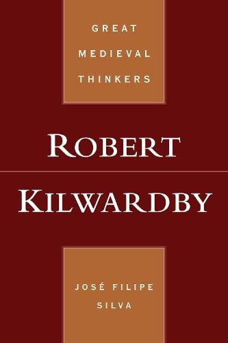 Robert Kilwardby Great Medieval Thinkers Jos Filipe Silva