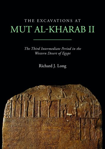 The Excavations At Mut Alkharab Ii The Third Intermediate Period In The Western Desert Of Egypt Dakhleh Oasis Project Monograph Richard J Long