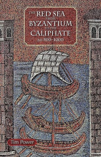 The Red Sea From Byzantium To The Caliphate Ad 5001000 1st Edition Timothy Power