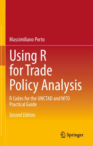 Using R For Trade Policy Analysis R Codes For The Unctad And Wto Practical Guide 2nd Edition Massimiliano Porto