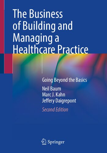 The Business Of Building And Managing A Healthcare Practice Going Beyond The Basics 2nd Edition Neil Baum
