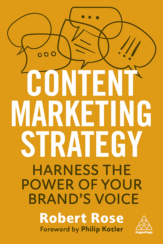 Content Marketing Strategy Harness The Power Of Your Brands Voice Robert Rose