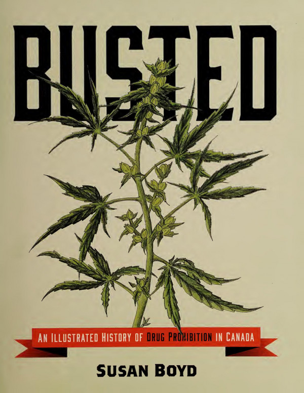 Busted An Illustrated History Of Drug Prohibition In Canada Illustrated Susan C Boyd