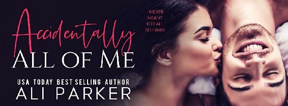 Accidentally All Of Me Ali Parker
