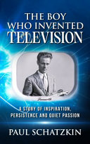 The Boy Who Invented Television Paul Schatzkin