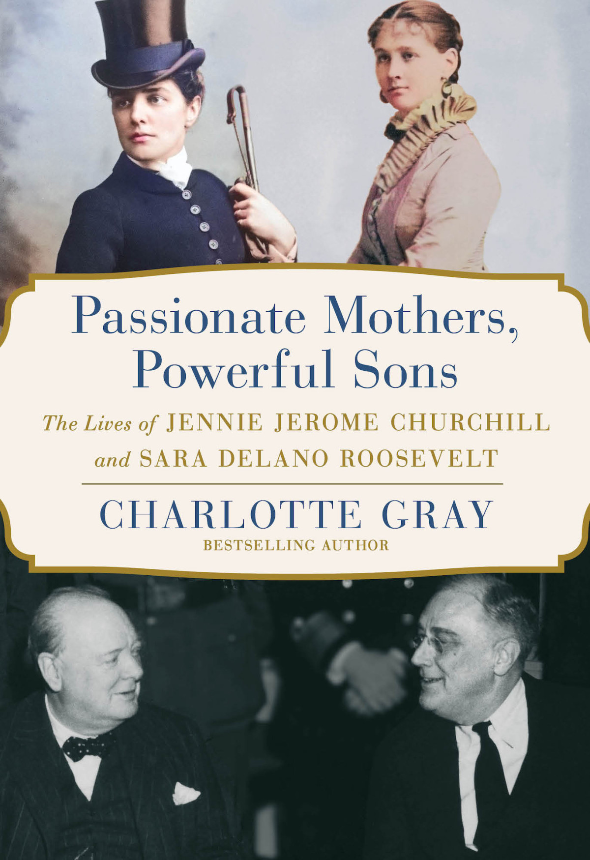Passionate Mothers Powerful Sons The Lives Of Jennie Jerome Churchill And Sara Delano Roosevelt Charlotte Gray