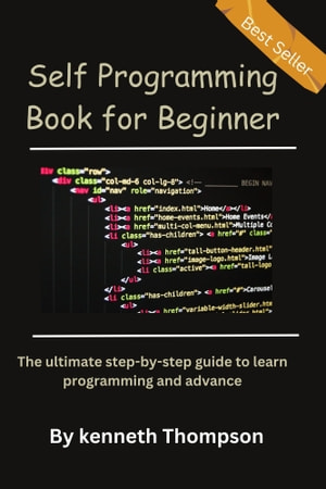 Self Programming Book For Beginner The Ultimate Stepbystep Guide To Learn Programming And Advance Kenneth Thompson
