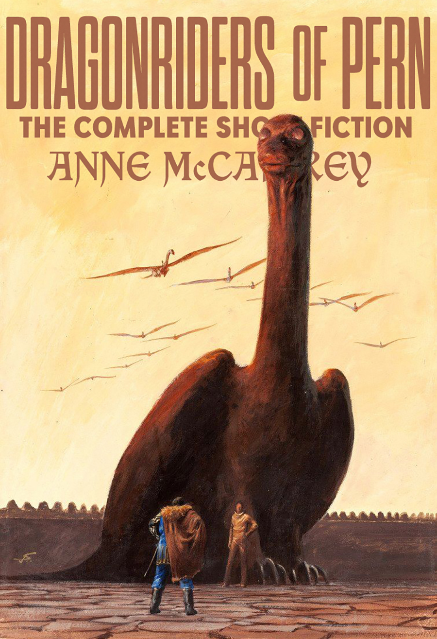 Dragonriders Of Pern The Complete Short Fiction Anne Mccaffrey