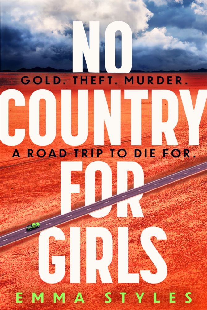 No Country For Girls An Outstanding Highoctane Outback Thriller For Fans Of Jane Harper And Chris Hammer Emma Styles