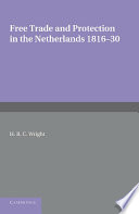Free Trade And Protection In The Netherlands 181630 H R C Wright