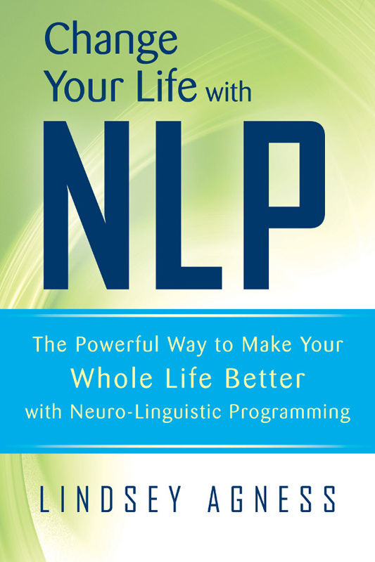 Change Your Life With Nlp The Powerful Way To Make Your Whole Life Better With Neurolinguistic Programming Lindsey Agness