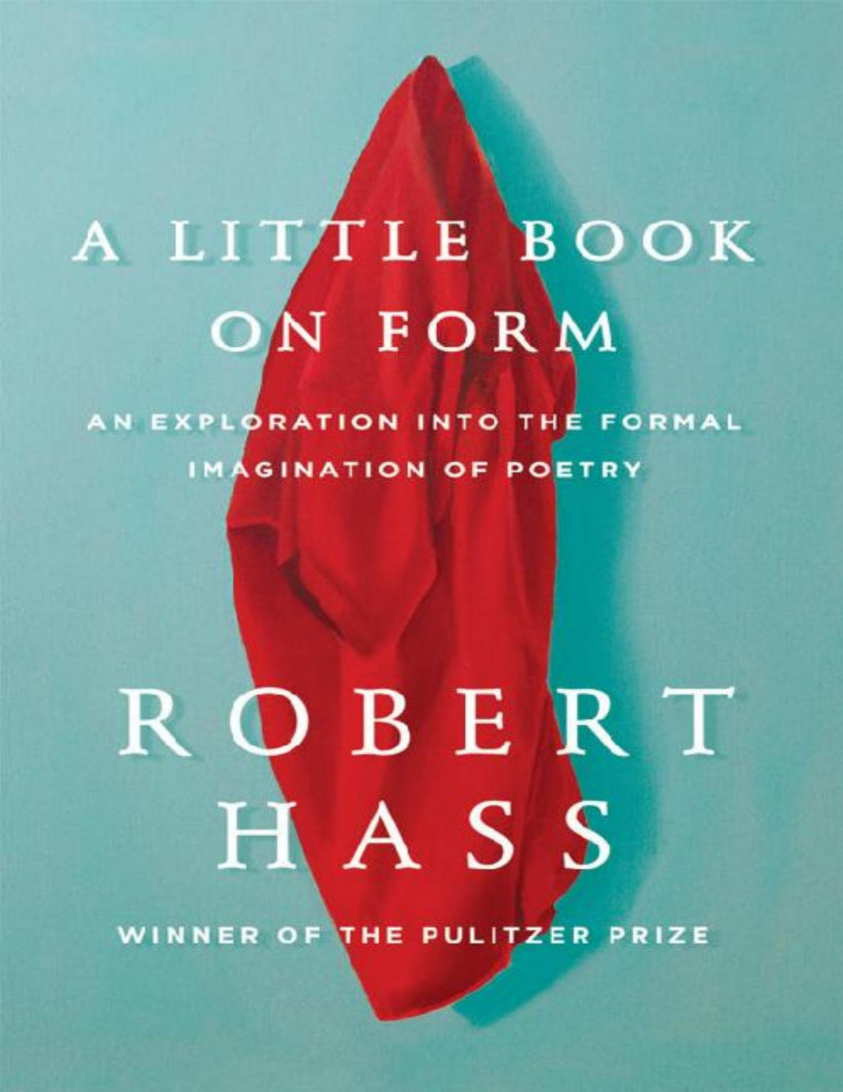A Little Book On Form Robert Hass