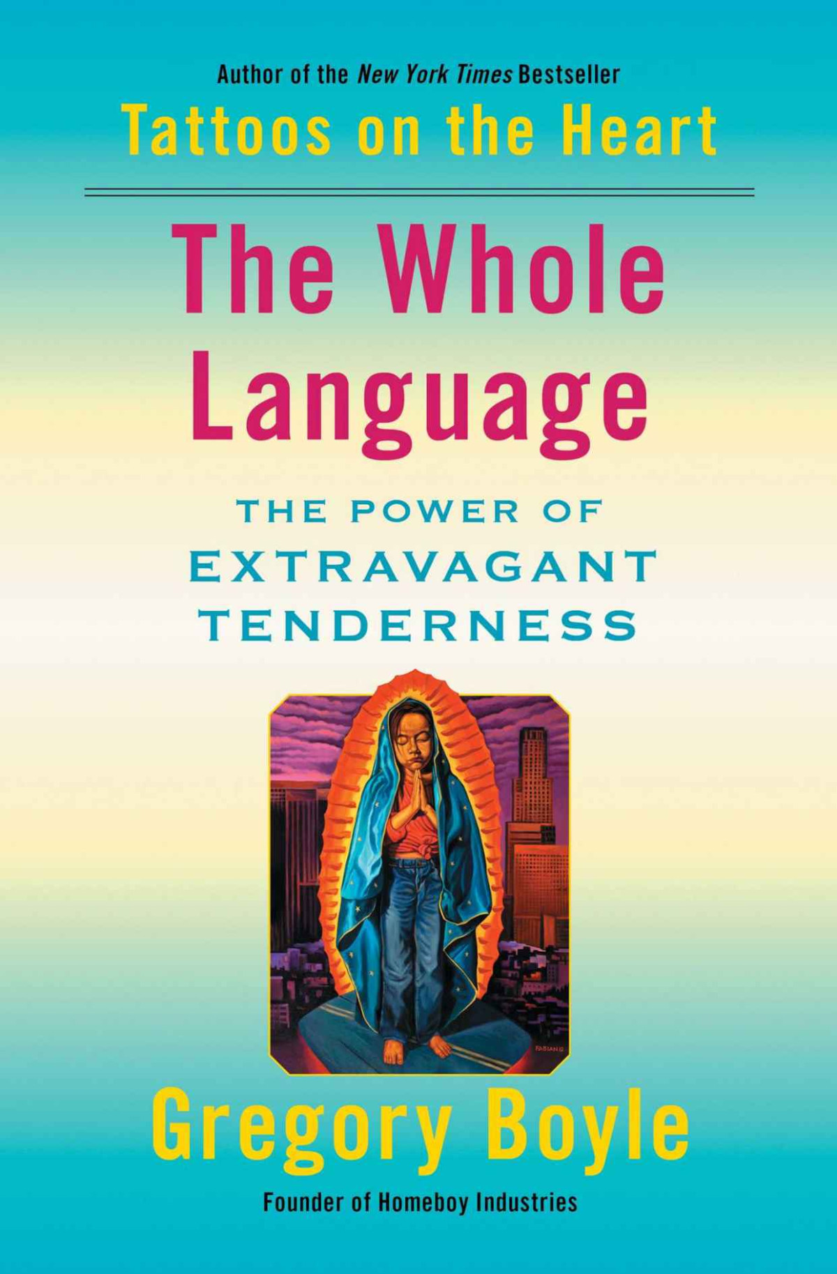The Whole Language The Power Of Extravagant Tenderness Gregory Boyle