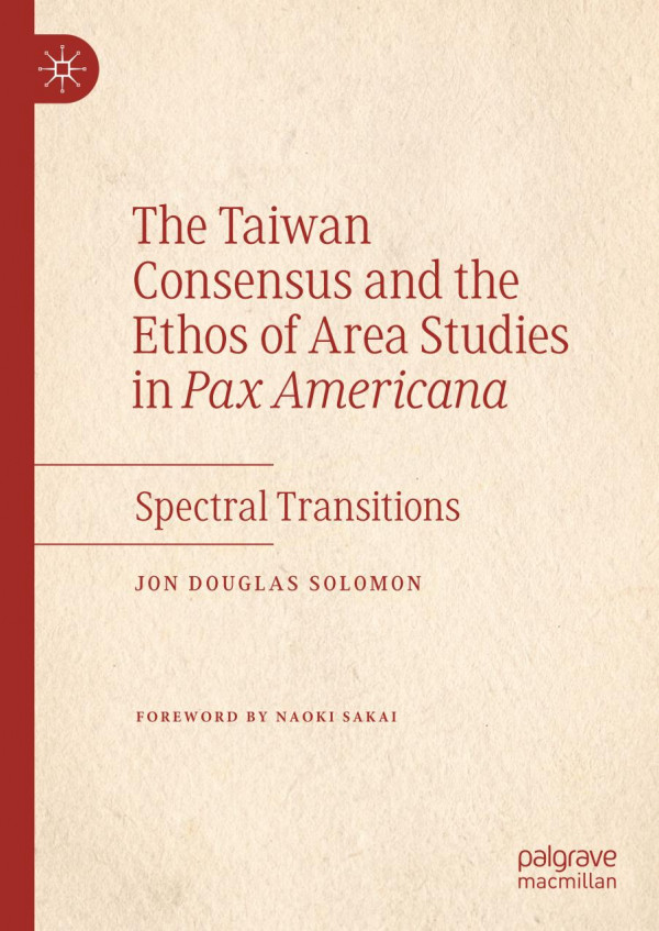The Taiwan Consensus And The Ethos Of Area Studies In Pax Americana Spectral Transitions Jon Solomon