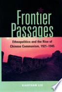 Frontier Passages Ethnopolitics And The Rise Of Chinese Communism 19211945 Xiaoyuan Liu