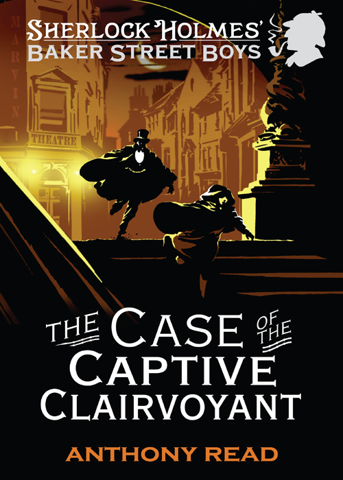 The Baker Street Boys The Case Of The Captive Clairvoyant Anthony Read