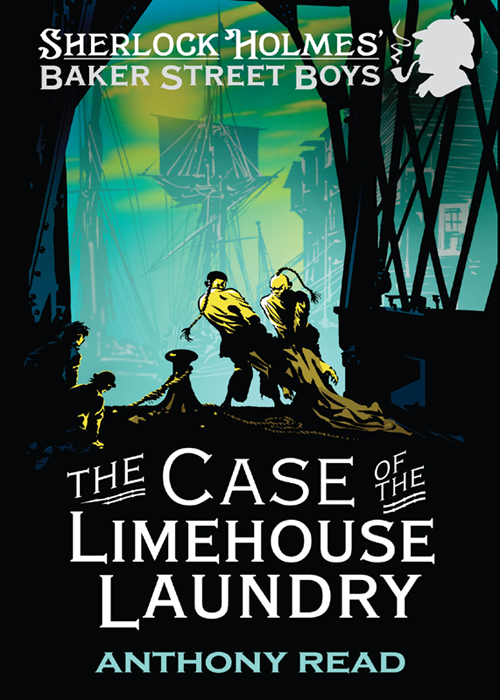 The Baker Street Boys The Case Of The Limehouse Laundry Anthony Read