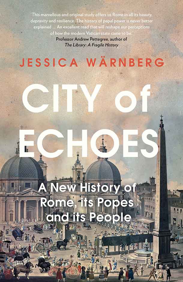 City Of Echoes A New History Of Rome Its Popes And Its People Jessica Wrnberg