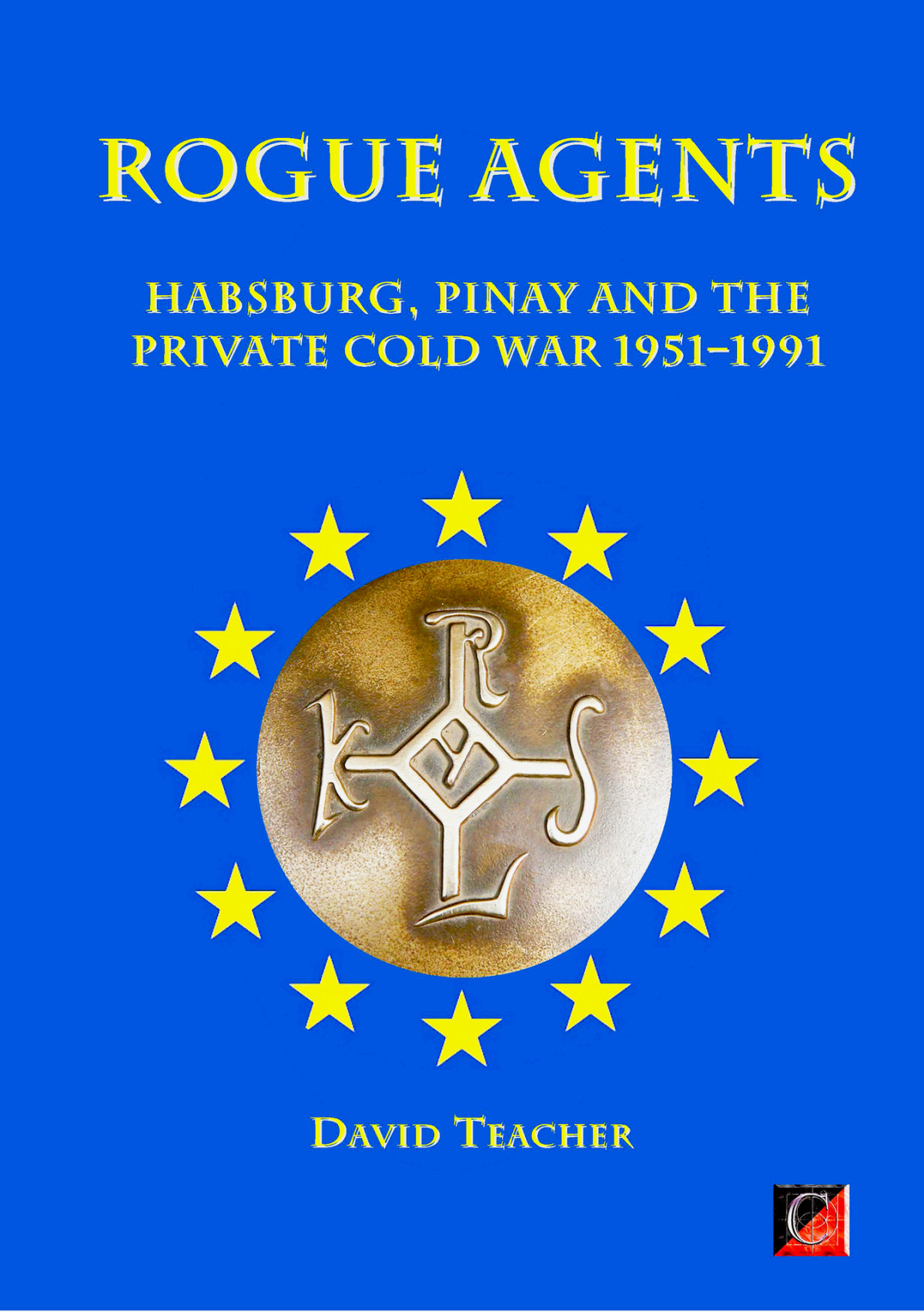 Rogue Agents The Cercle And The 6i In The Private Cold War 1951 1991 David Teacher