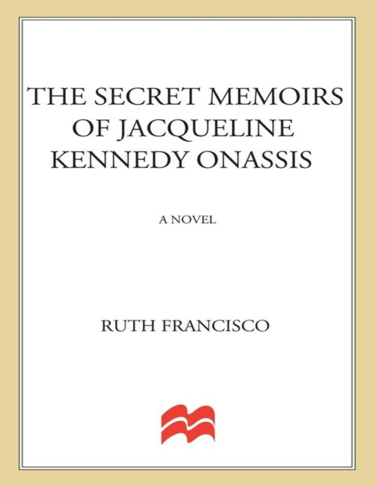 The Secret Memoirs Of Jacqueline Kennedy Onassis Ruth Francisco