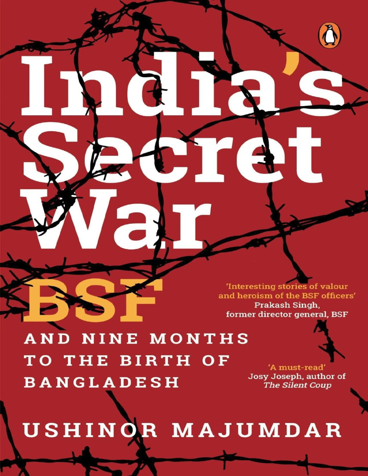 Indias Secret War Bsf And Nine Months To The Birth Of Bangladesh Ushinor Majumdar