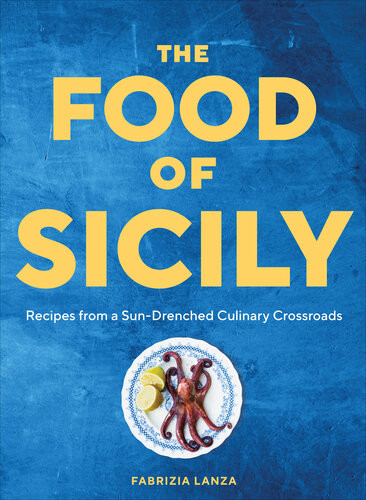 The Food Of Sicily Recipes From A Sundrenched Culinary Crossroads 1st Edition Fabrizia Lanza