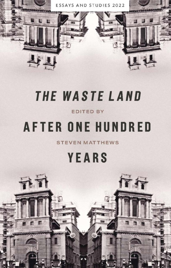 The Waste Land After One Hundred Years Steven Matthews Editor