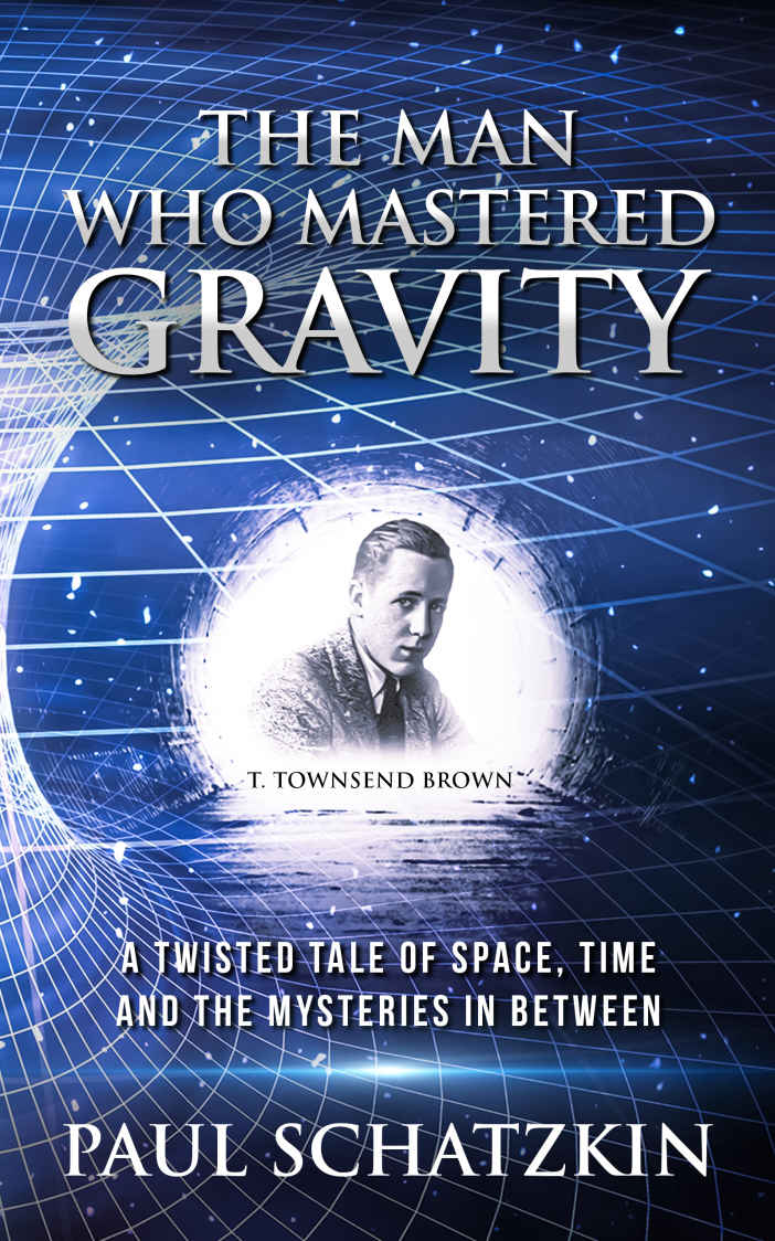 The Man Who Mastered Gravity A Twisted Tale Of Space Time And The Mysteries In Between Paul Schatzkin