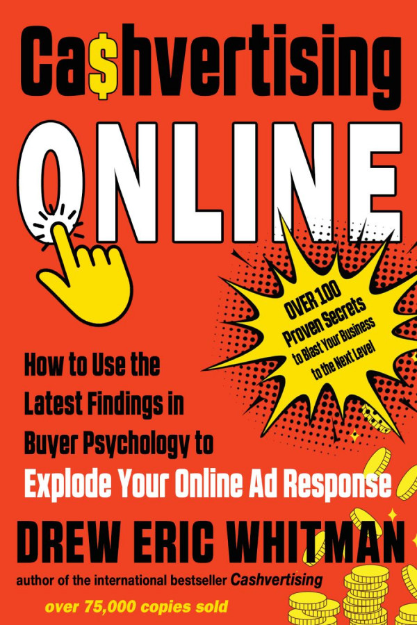Cashvertising Online How To Use The Latest Findings In Buyer Psychology To Explode Your Online Ad Response Cashvertising Series Drew Eric Whitman