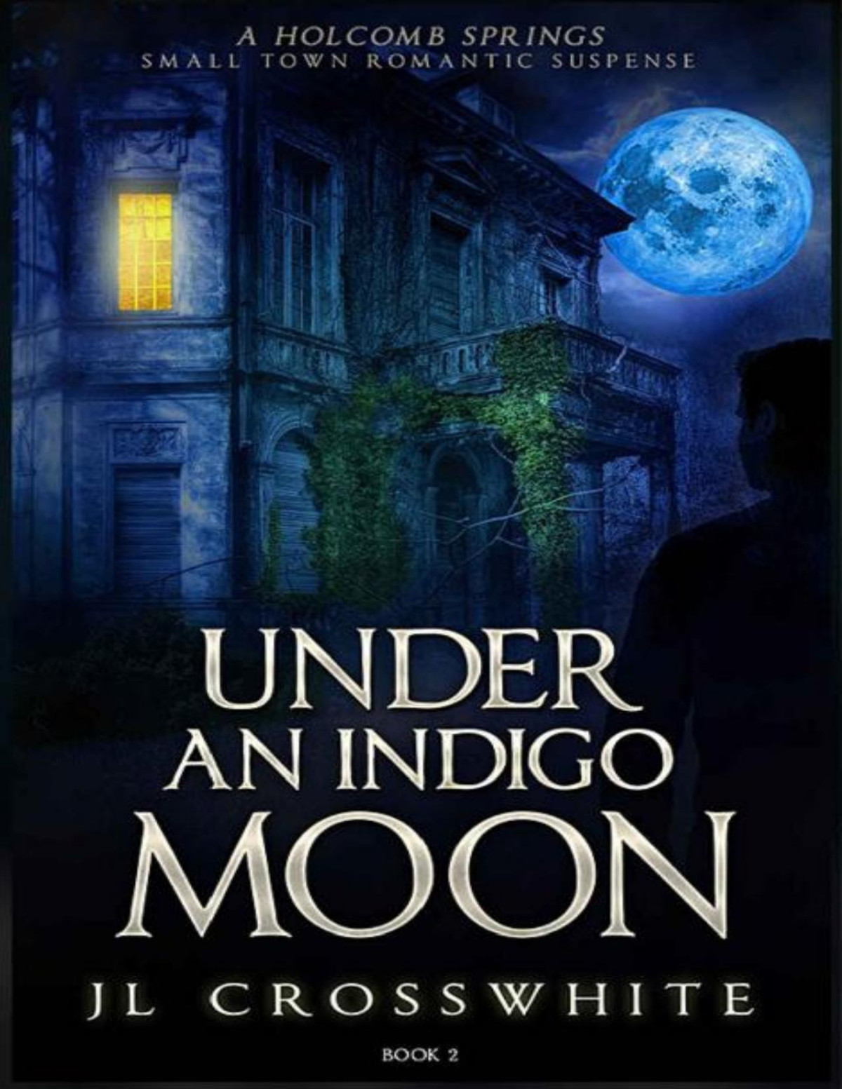 Under An Indigo Moon A Holcomb Springs Small Town Romantic Suspense Book 2 Jl Crosswhite