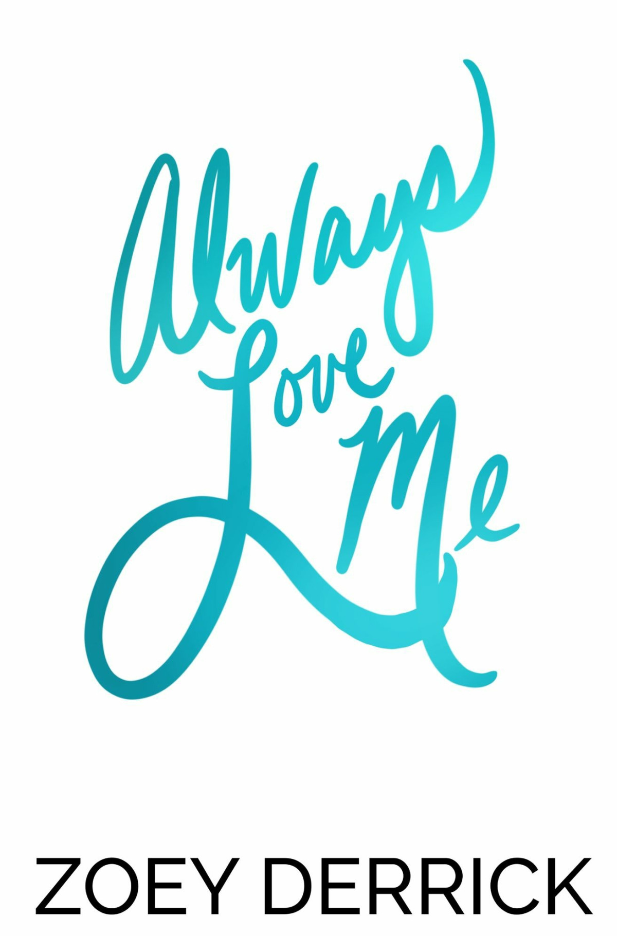 Always Love Me A Standalone Second Chance Romance Zoey Derrick