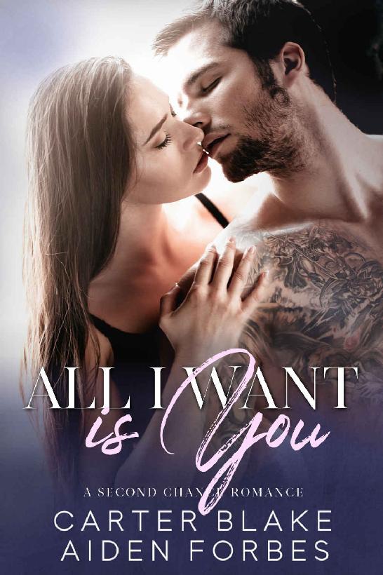 All I Want Is You A Second Chance Romance Carter Blake Aiden Forbes