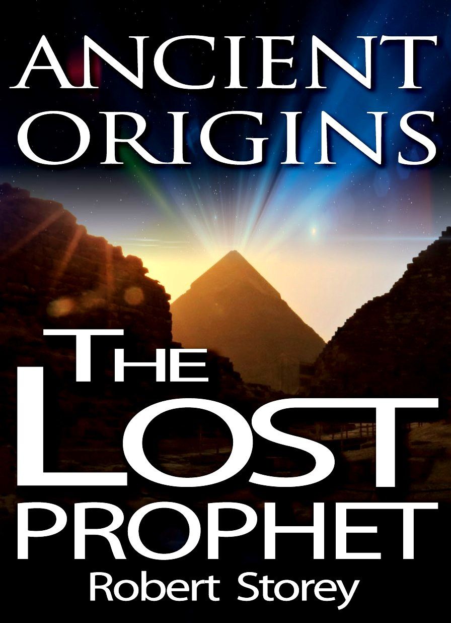 The Lost Prophet Ancient Origins Book 6 Robert Storey