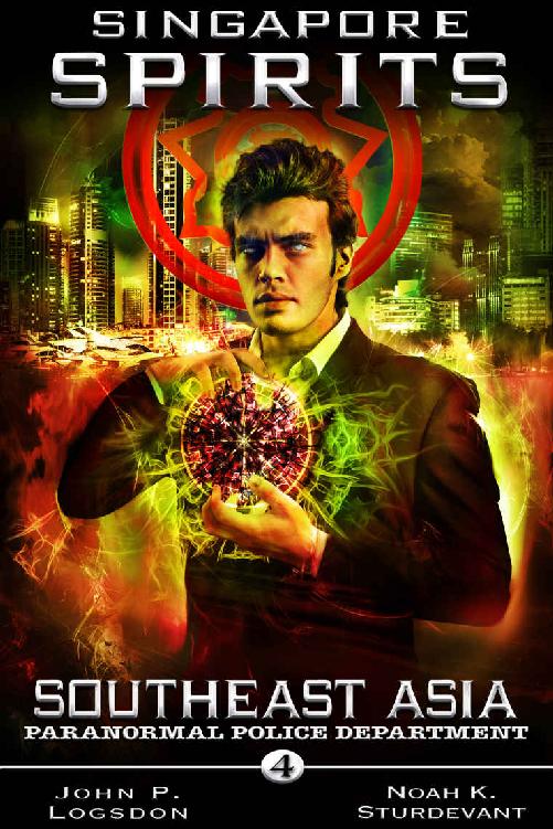 Singapore Spirits Southeast Asia Paranormal Police Department 4 John P Logsdon Noah K Sturdevant