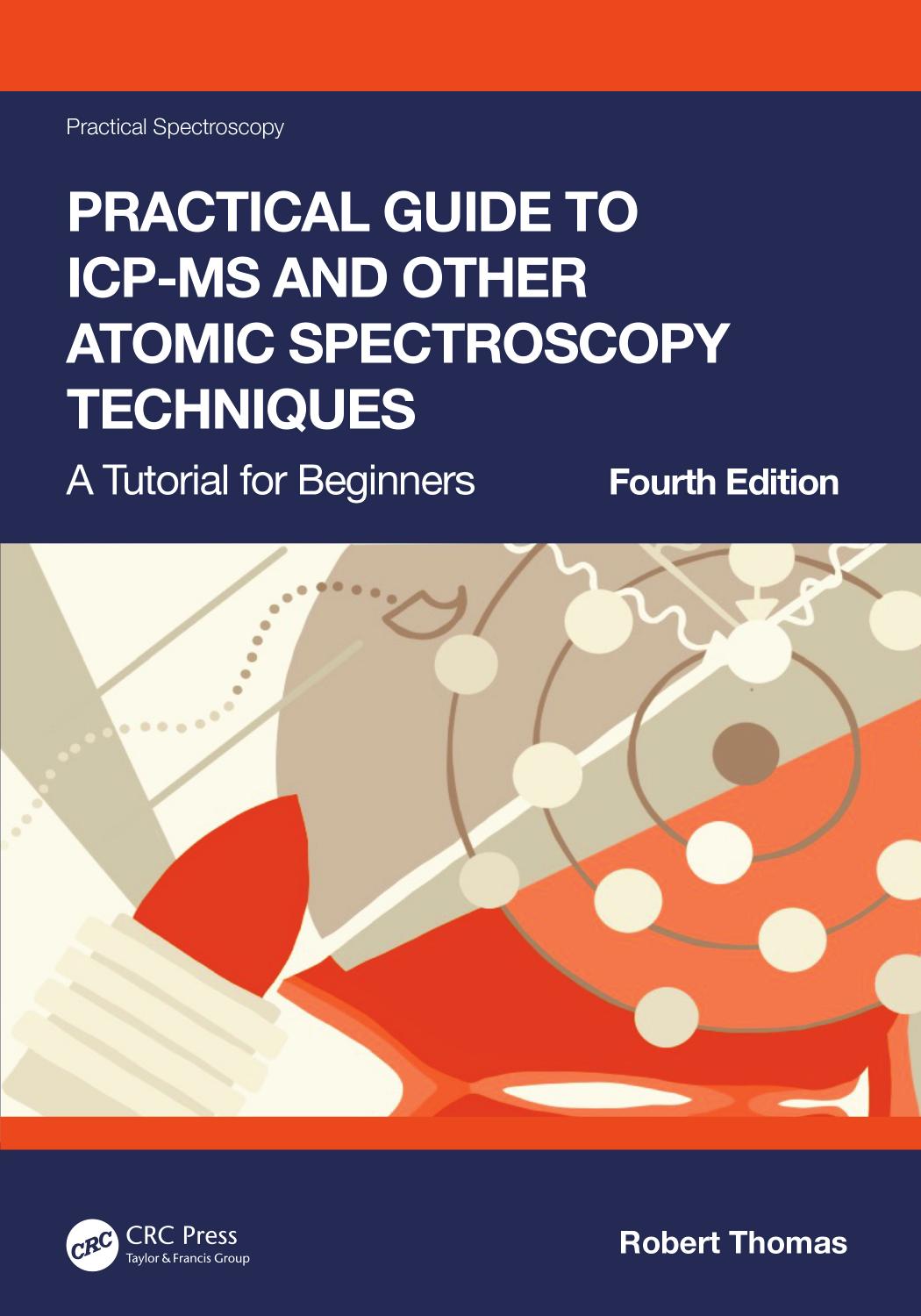 Practical Guide To Icpms And Other Atomic Spectroscopy Techniques A Tutorial For Beginners 4th Edition Robert Thomas