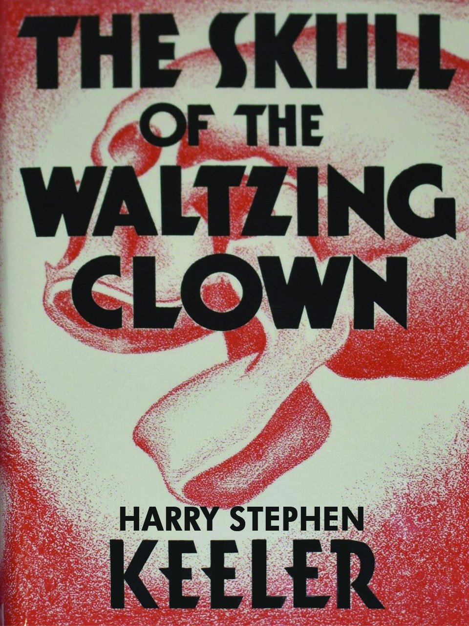 The Skull Of The Waltzing Clown Harry Stephen Keeler