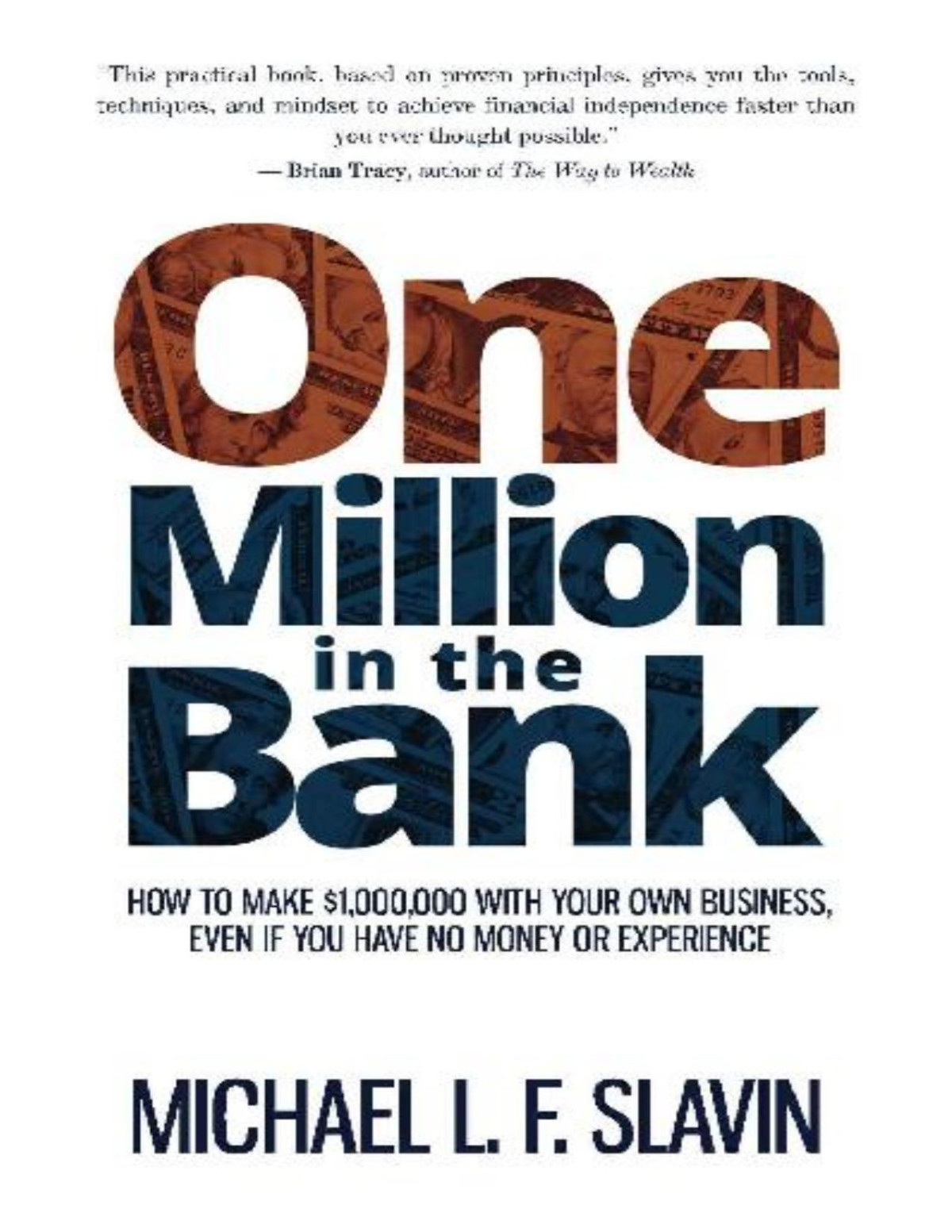 One Million In The Bank How To Make 1000000 With Your Own Business Even If You Have No Money Or Experience Michael L F Slavin