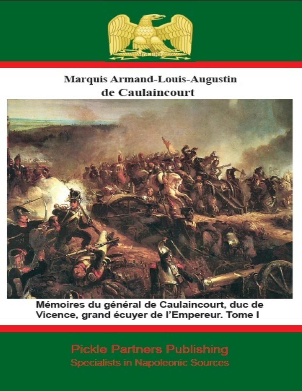 Mmoires Du Gnral De Caulaincourt Duc De Vicence Grand Cuyer De Lempereur Tome I Gnral De Division Armand Augustin Louis De Caulaincourt