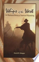 Whips Of The West An Illustrated History Of American Whipmaking David W Morgan