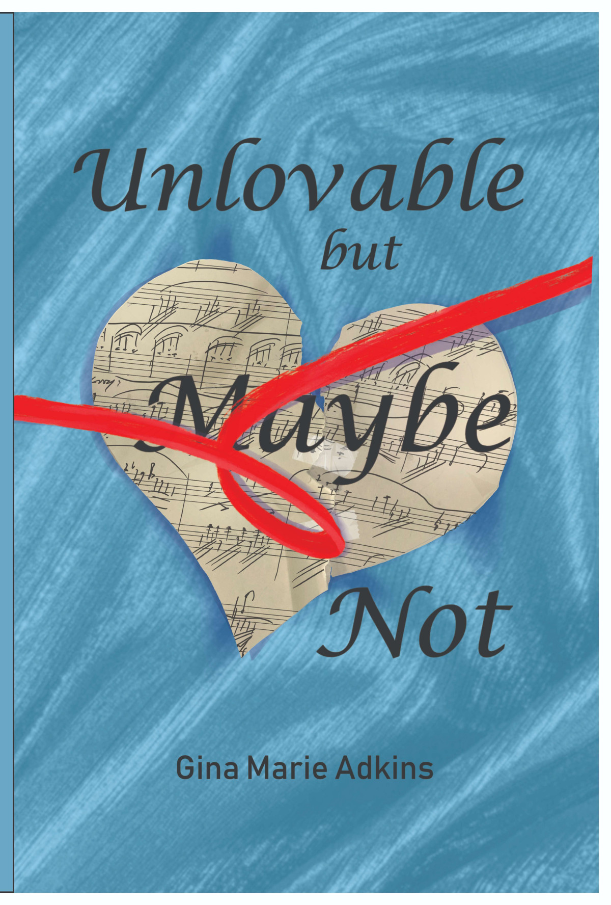 Unlovable But Maybe Not Gina M Adkins