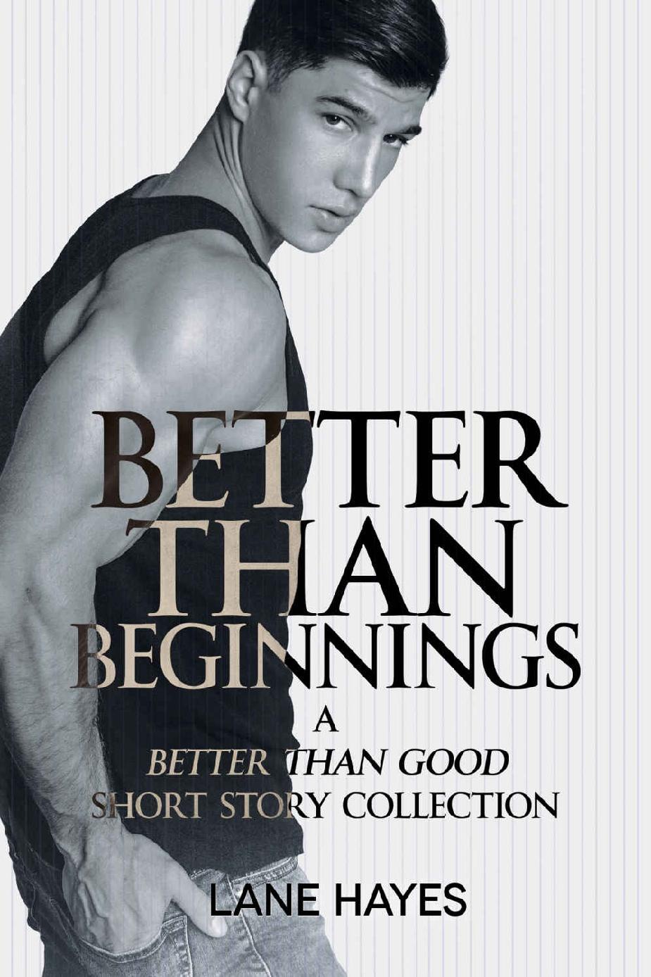 Better Than Beginnings A Better Than Good Short Story Collection Better Than Stories Book 5 Lane Hayes