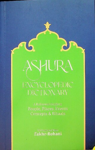 Ashura Encyclopedia Dictionary A Reference Guide To People Places Events Concepts Rituals 1st Edition Muhammad Reza Fakhr Rohani