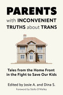 Parents With Inconvenient Truths About Trans Tales From The Home Front In The Fight To Save Our Kids 1st Edition Josie A