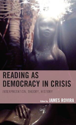 Reading As Democracy In Crisis Interpretation Theory History James Rovira