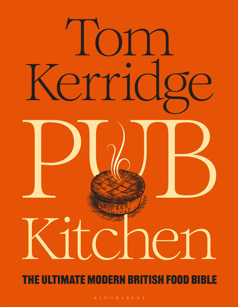 Pub Kitchen The Ultimate Modern British Food Bible Tom Kerridge