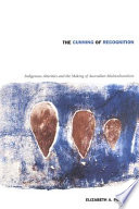 The Cunning Of Recognition Indigenous Alterities And The Making Australian Multiculturalism Elizabeth A Povinelli