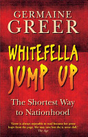 Whitefella Jump Up The Shortest Way To Nationhood Germaine Greer