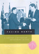 Facing North A Century Of Australian Engagement With Asia 1st Edition David Goldsworthy